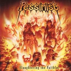 Pessimist (USA) : Slaughtering the Faithful